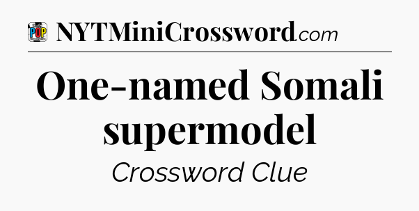 One-named Somali supermodel Crossword Clue