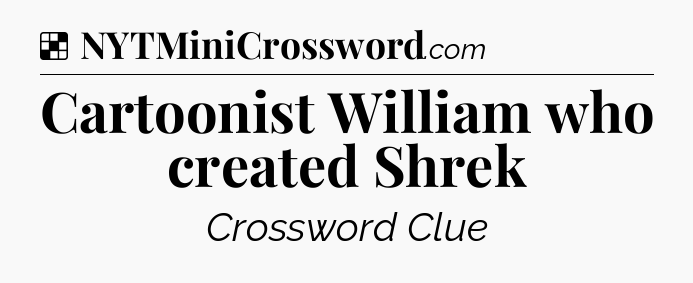 Solution: Cartoonist William who created Shrek - NYT Crossword