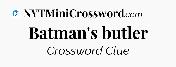 Batman's butler Crossword Clue
