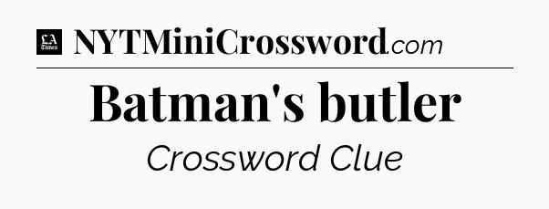 Batman's butler - LA Times Crossword