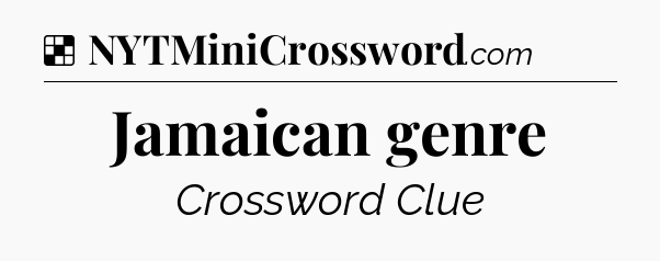Solution: Jamaican genre - NYT Crossword