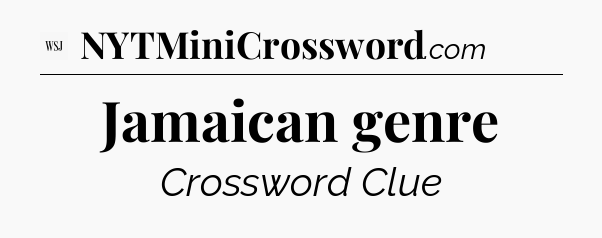 Jamaican genre - WSJ Crossword