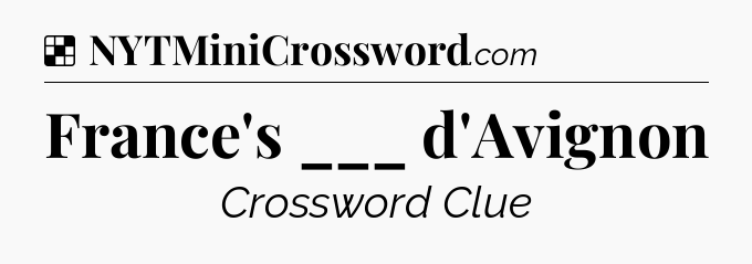 Solution: France's ___ d'Avignon - NYT Crossword