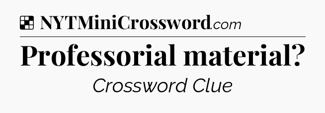Solution: Professorial material - NYT Crossword