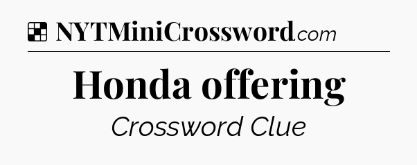 Solution: Honda offering - NYT Crossword
