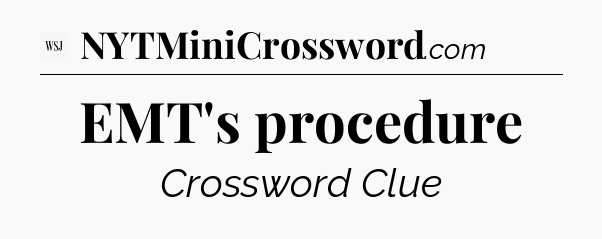 EMT's procedure - WSJ Crossword