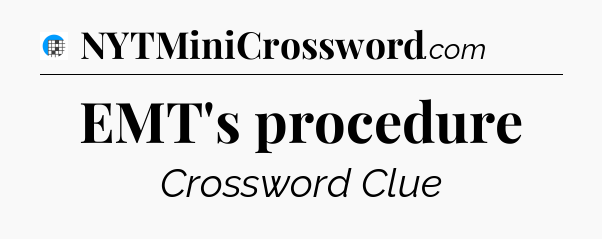 EMT's procedure Crossword Clue