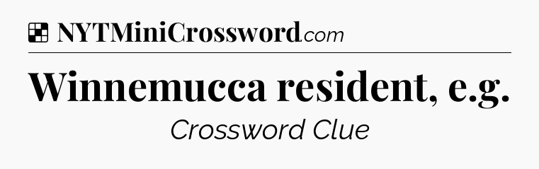Solution: Winnemucca resident, e.g - NYT Crossword