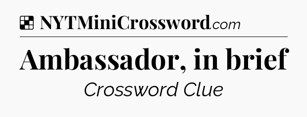 Solution: Ambassador, in brief - NYT Crossword