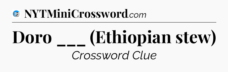 Doro ___ (Ethiopian stew) Crossword Clue