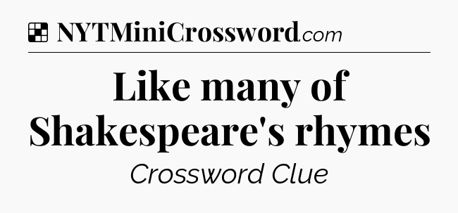 Solution: Like many of Shakespeare's rhymes - NYT Crossword