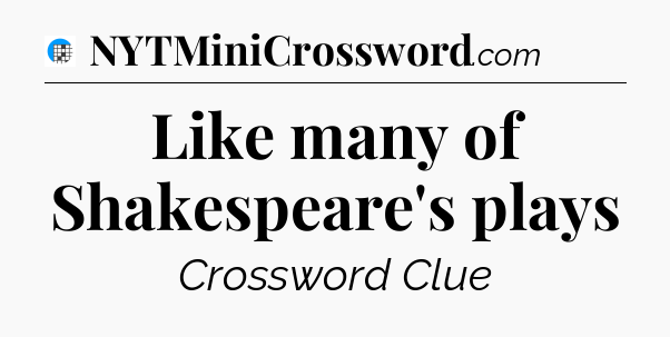 Like many of Shakespeare's plays Crossword Clue