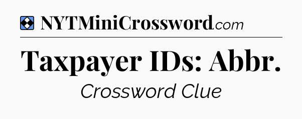 Solution: Taxpayer IDs: Abbr - NYT Mini Crossword