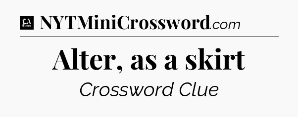 Alter, as a skirt - LA Times Crossword