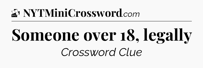 Someone over 18, legally - Daily Themed Mini Crossword