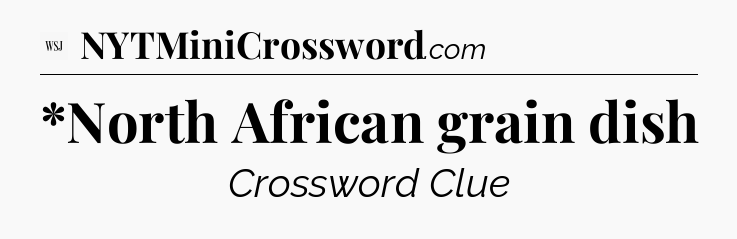 *North African grain dish - WSJ Crossword