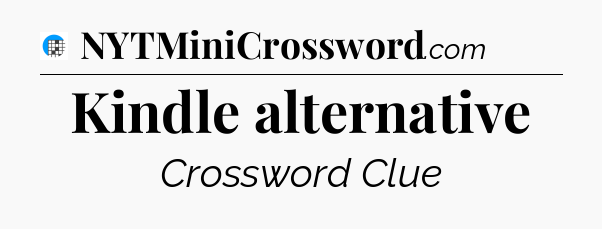Kindle alternative Crossword Clue