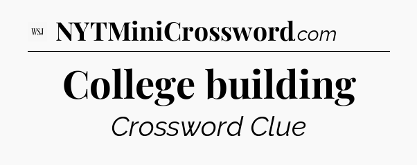 College building - WSJ Crossword