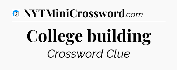College building Crossword Clue