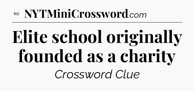 Elite school originally founded as a charity - WSJ Crossword