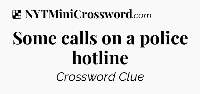 Solution: Some calls on a police hotline - NYT Crossword