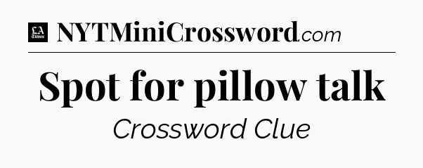 Spot for pillow talk - LA Times Crossword