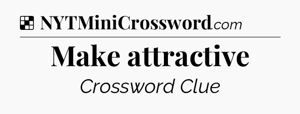 Solution: Make attractive - NYT Crossword