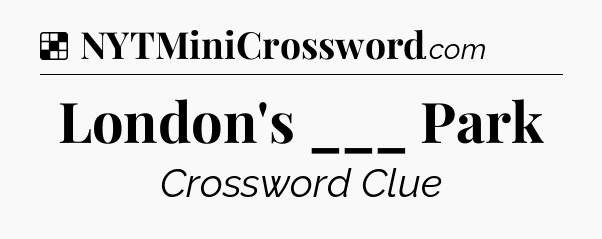 Solution: London's ___ Park - NYT Crossword