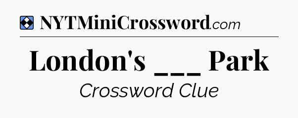 Solution: London's ___ Park - NYT Mini Crossword