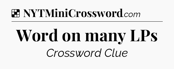 Solution: Word on many LPs - NYT Crossword