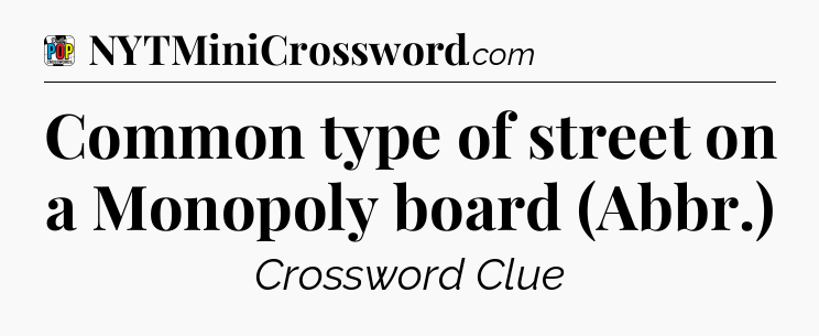 Common type of street on a Monopoly board (Abbr.) Crossword Clue