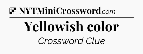 Solution: Yellowish color - NYT Crossword