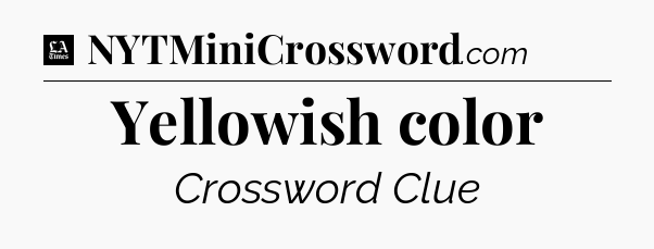 Yellowish color - LA Times Crossword
