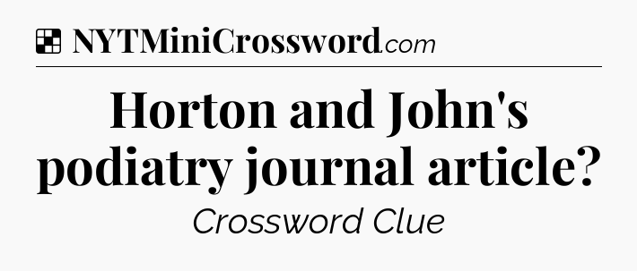 Solution: Horton and John's podiatry journal article - NYT Crossword