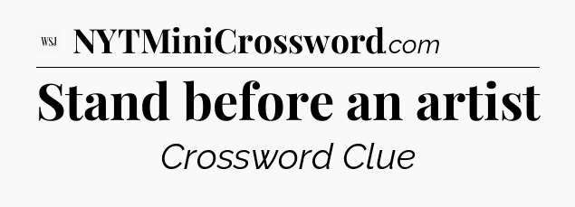 Stand before an artist - WSJ Crossword