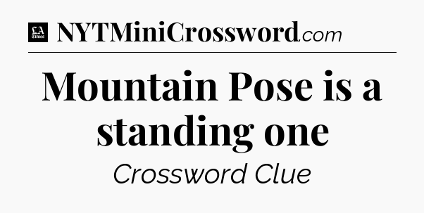 Mountain Pose is a standing one - LA Times Crossword