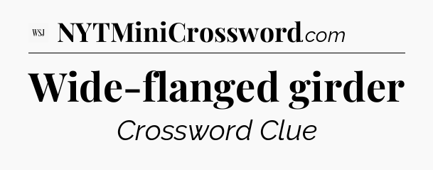 Wide-flanged girder - WSJ Crossword