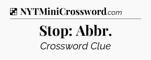 Solution: Stop: Abbr - NYT Crossword