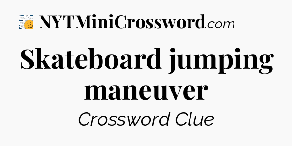 Skateboard jumping maneuver - 7 Little Words