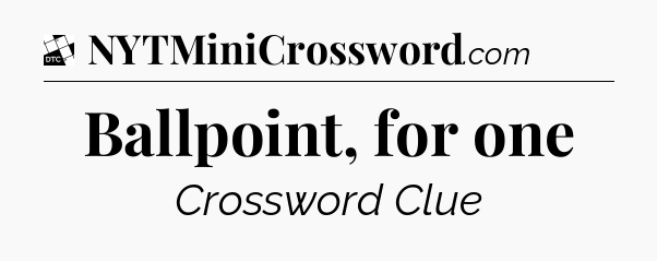 Ballpoint, for one - Daily Themed Classic Crossword