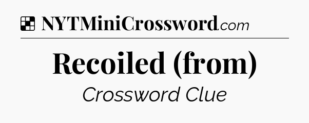 Solution: Recoiled (from) - NYT Crossword