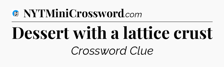 Dessert with a lattice crust Crossword Clue