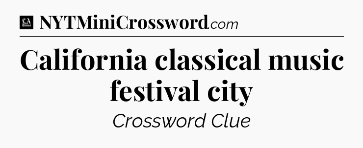California classical music festival city - LA Times Crossword