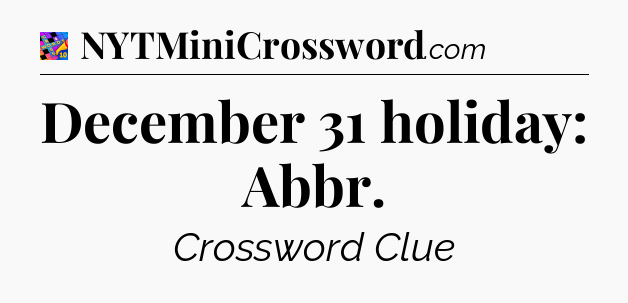December 31 holiday: Abbr Crossword Clue
