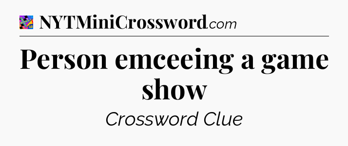 Person emceeing a game show Crossword Clue