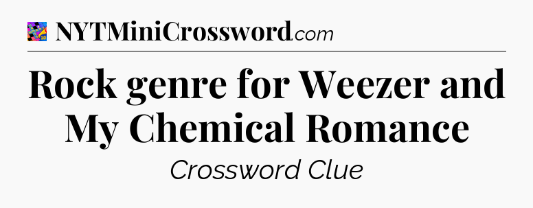 Rock genre for Weezer and My Chemical Romance Crossword Clue