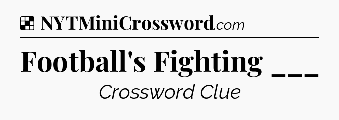 Solution: Football's Fighting ___ - NYT Crossword