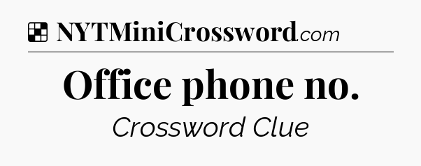 Solution: Office phone no - NYT Crossword