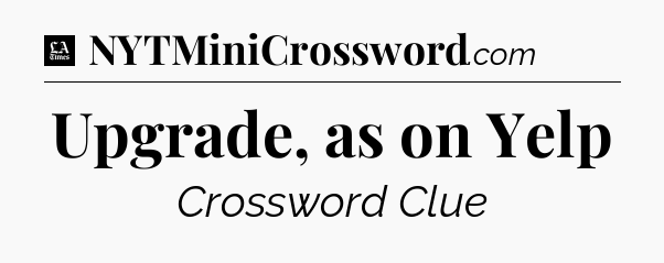 Upgrade, as on Yelp - LA Times Crossword