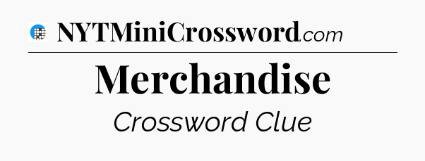Merchandise Crossword Clue